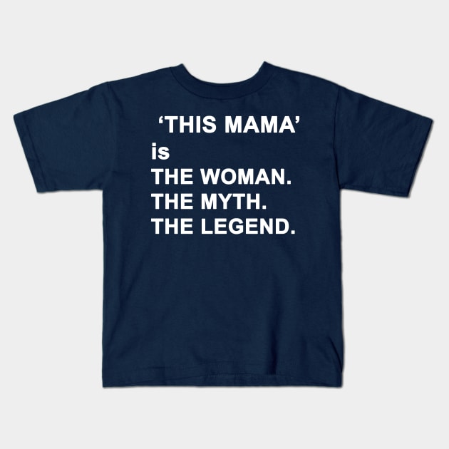 Mom The Woman The Myth The Legend Kids T-Shirt by Yaman